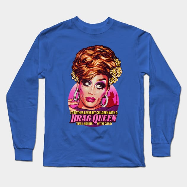 I'd Rather Leave My Children With A Drag Queen Long Sleeve T-Shirt by nordacious